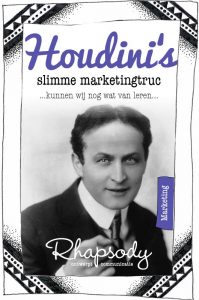 Houdini was een briljant marketing strateeg. Hij trok keer op keer volle zalen. Hoe deed hij dat? En vooral: Wat kunnen wij van hem leren?